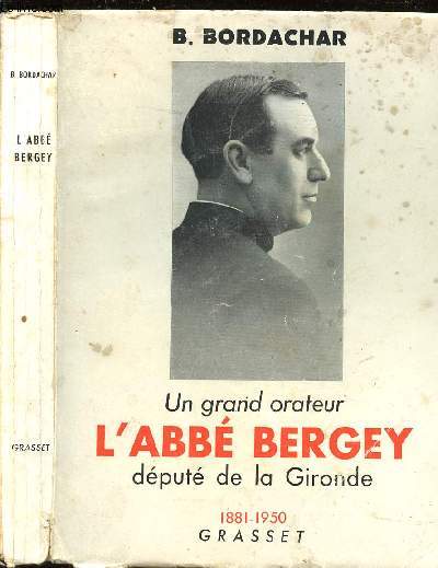 UN GRAND ORATEUR - L'ABBE BERGEY - DEPUTE DE LA GIRONDE - 1881-1950