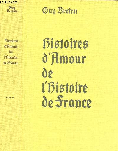 HISTOIRES D'AMOUR DE L'HISTOIRE DE FRANCE - TOME TROIS