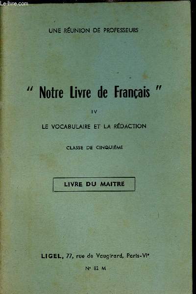 NOTRE LIVRE DE FRANCAIS IV / LE VOCABULAIRE ET LA REDACTION - CLASSE DE CINQUIEME - LIVRE DU MAITRE