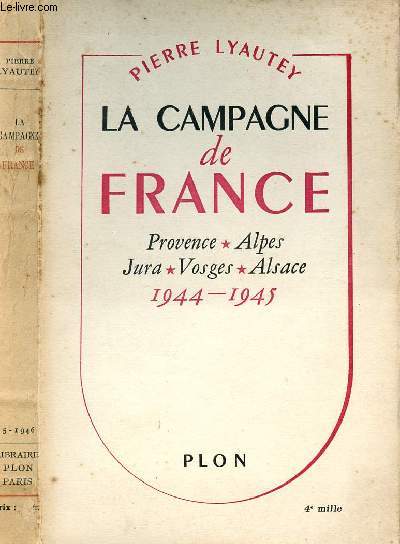 LA CAMPAGNE DE FRANCE : Provence, Alpes,Jura,Vosges,Alsace 1944-1945