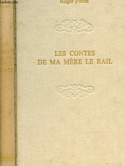 LES CONTES DE MA MERE LE RAIL / le mecanicien Duvivier, le chef de gare est mort, dans la gare d Avignon, le rveil de mon pre.......