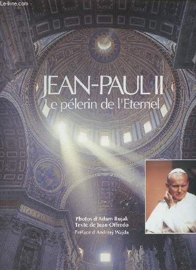 JEAN PAUL II - LE PELERIN DE L ETERNEL