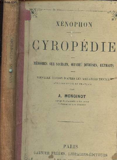 XENOPHON - CYROPEDIE / MEMOIRES SUR SOCRATE, OEUVRES DIVERSES, EXTRAITS - NOUVELLE EDITION D APRES LS MEILLEURS TEXTES AVEC DES NOTES EN FRANCAIS