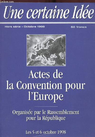 UNE CERTAINE IDEE - HORS SERIE- OCTOBRE 1998 - ACTES DE LA CONVENTION POUR L EUROPE/ ORGANISEE PAR LE RASSEMBLEMENT POUR LA REPUBLIQUE- LES 5 ET 6 OCTOBRE 1998 -