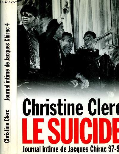 LE SUICIDE - JOURNAL INTIME DE JACQUES CHIRAC 97-98