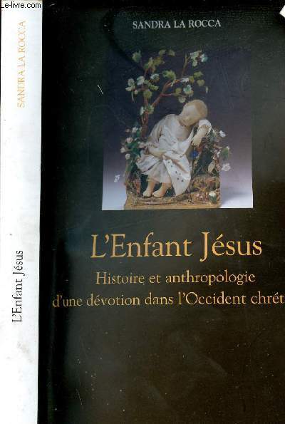L ENFANT JESUS - HISTOIRE ET ANTHROPOLOGIE D UNE DEVOTION DANS L OCCIDENT CHRETIEN