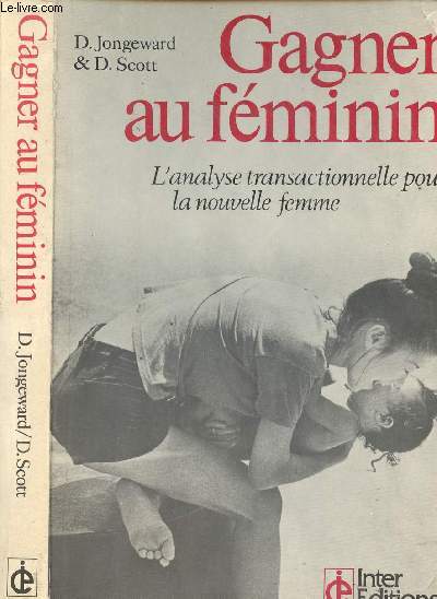 GAGNER AU FEMININ - L ANALYSE TRANSACTIONNELLE POUR LA NOUVELLE FEMME