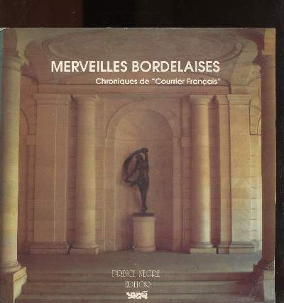 MERVEILLES BORDELAISES / CHRONIQUES DE 