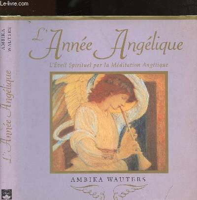 L'ANNEE ANGELIQUE : L'EVEIL SPIRITUEL PAR LA MEDITATION ANGELIQUE