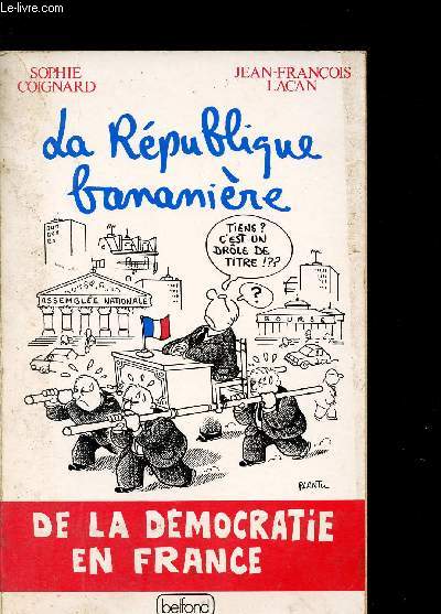 LA REPUBLIQUE BANANIERE / DE LA DEMOCRATIE EN FRANCE