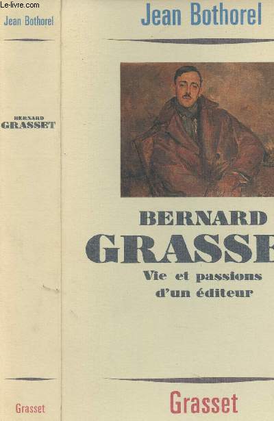 BERNARD GRASSET - VIE ET PASSIONS D UN EDITEUR