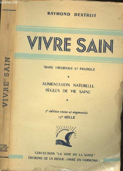 VIVRE SAIN - TRAITE THEORIQUE ET PRATIQUE / ALIMENTATION NATURELLE - REGLES DE VIE SAINE