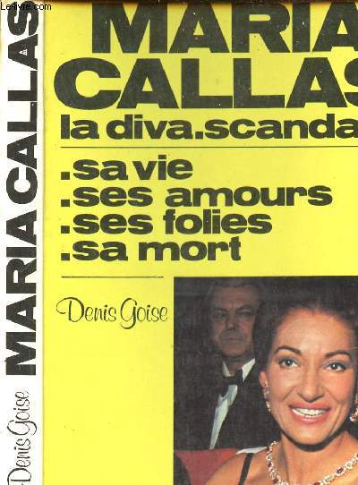 CALLAS MARIA - LA DIVA.SCANDALE, SAVIE, SES AMOURS, SES FOLIES, SA MORT