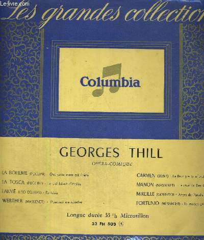 1 DISQUE AUDIO 33 TOURS - GEORGES THILL - OPERA-COMIQUE - LES GRANEDS COLLECTIONS / La bohme / la tosca / Lakm / Werther / Carmen / Manon / Mireille / Fortunio.