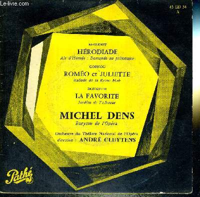 1 DISQUE AUDIO 45 TOURS - MICHEL DENS / Massenet, Hrodiade / Gounod, Romo et Juliette - Ballade de la reine Mab / Donizetti, La favorite - jardins de l'Alcazar