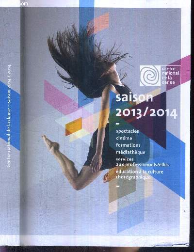 1 PROGRAMME : CENTRE NATIONAL DE LA DANSE - SAISON 2013/2014 - Spectacles / cinma / formations / mdiatheque / services aux professionnels / ducation  la culture chorgraphique