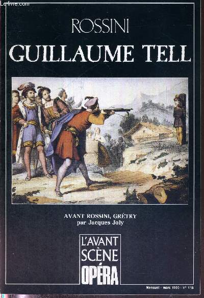 L'AVANT-SCENE OPERA N118 - mars 1989 - ROSSINI - GUILLAUME TELL / A mi-chemin entre lgende et histoire / de Schiller  Rossini / le 
