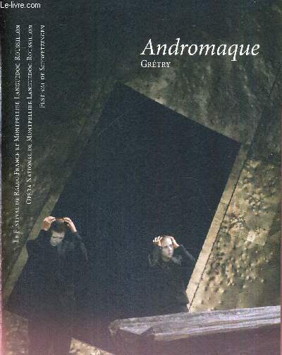1 PROGRAMME : ANDROMAQUE - GRETRY - Tragdie lyrique en 3 actes - Opra-comdie, Montpellier, juillet 2010