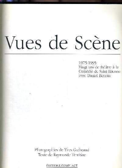 VUES DE SCENE - 1975-1995 - 20 ANS DE THEATRE A LA COMEDIE DE SAINT-ETIENNE AVEC DANIEL BENOIN