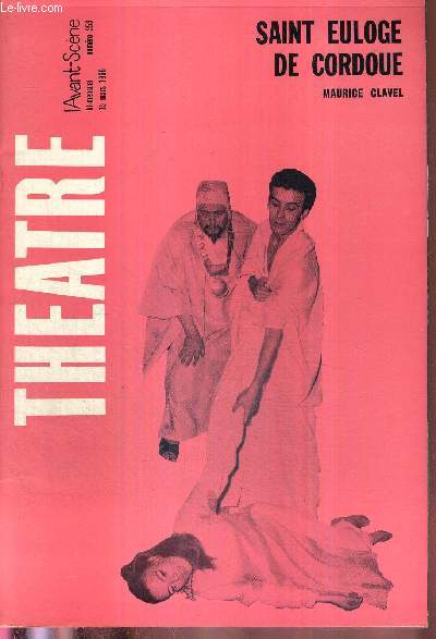 L'AVANT SCENE THEATRE N353 - 15 mars 1966 / Sur Euloge, par Maurice Clavel / Maurice Clavel, par P.L. Mignon / Saint Euloge de Cordoue, M. Clavel / Le plus saisi des trois, un acte de Charles de Richter / la quinzaine dramatique...