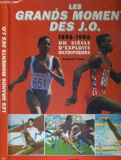 LES GRANDS MOMENTS DES J.O. - 1896-1996 - UN SIECLE D'EXPLOITS OLYMPIQUES