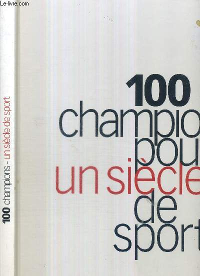 100 CHAMPIONS POUR UN SIECLE DE SPORT