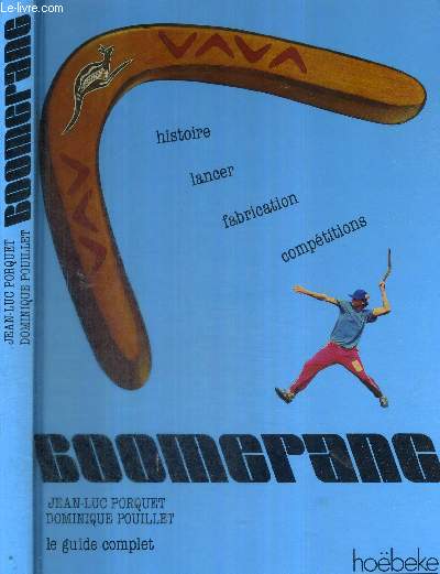 LE BOOMERANG - SON HISTOIRE - SA FABRICATION - SES TECHNIQUES - LE GUIDE COMPLET