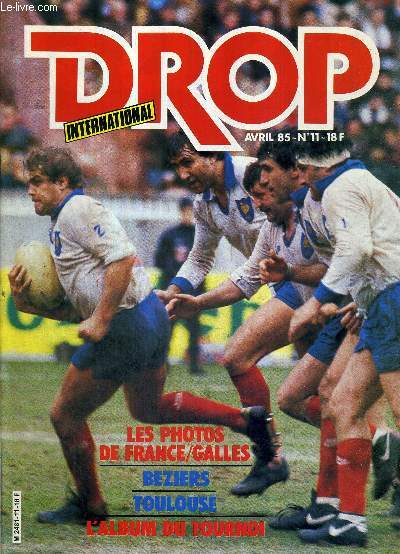 RUGBY DROP N11 - avril 85 / les photos de France-Galles / Beziers-Toulouse / l'album du tournoi / 15 questions  Patrick Esteve / au tribunal de drop : l'arbitrage / rugby scopie / Patrick Nadal : un prince sans couronne...