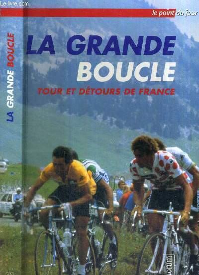 LA GRANDE BOUCLE - RECITS - TOUR ET DETOURS DE FRANCE