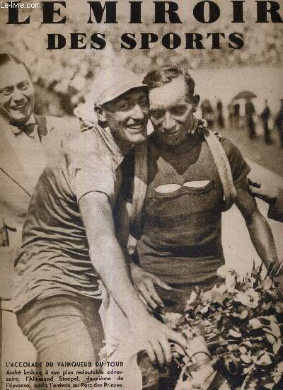 LE MIROIR DES SPORTS - N 666 - 2 aout 1932 / l'accolade du vainqueur du tour / Rebry et Demuysre s'enfuient dans Charleville-Malo, mais Leducq n'avait pas en l'occurence,  imiter Antonin Magne / le tour d'honneur du hros....
