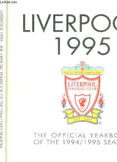 LIVERPOOL 1995 - THE OFFICIAL YEARBOOK OF THE 1994/1995 SEASON