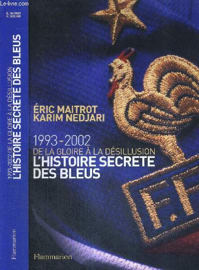 1993-2002 DE LA GLOIRE A LA DESILLUSION - L'HISTOIRE SECRETE DES BLEUS