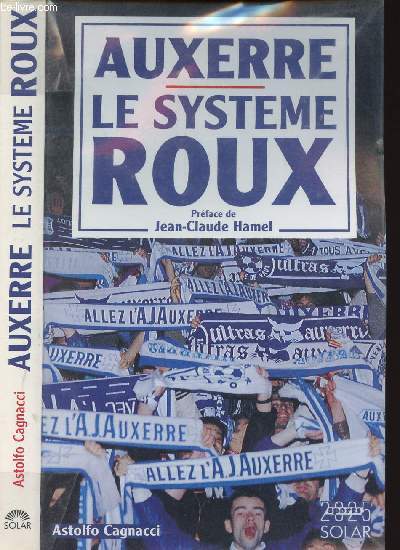 AUXERRE - LE SYSTEME ROUX - NOMBREUSES DEDICACES (Guy Roux, Guivarch, Laslandes, Covaud, Diomde...)