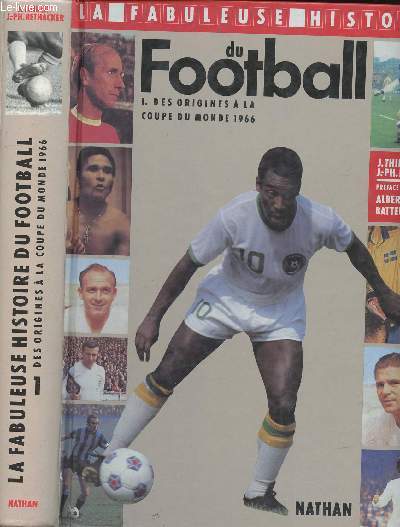 LA FABULEUSE HISTOIRE DU FOOTBALL - TOME 1 - DES ORIGINES A LA COUPE DU MONDE 1966