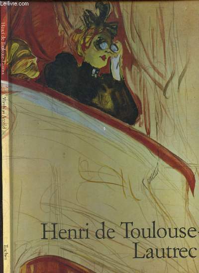 HENRI DE TOULOUSE - LAUTREC 1864-1901 / LE THEATRE DE LA VIE