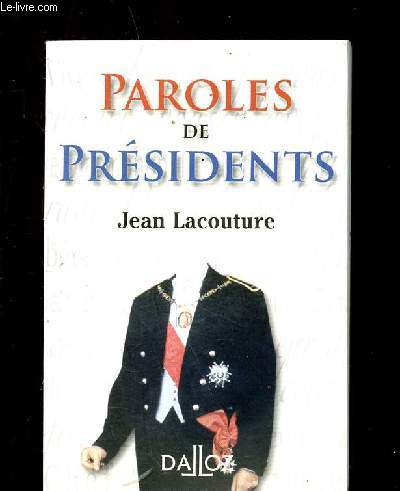 PAROLE DE PRESIDENTS - Recueil de citations des prsidents de la rpublique franaise de Louis Napolon Bonaparte  Jacques Chirac.