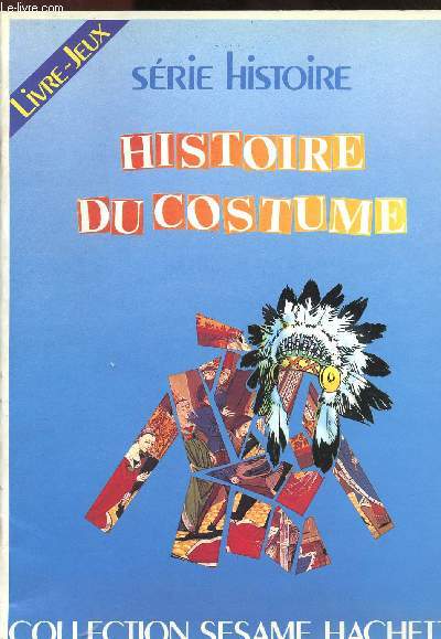 HISTOIRE DU COSTUME - SERIE HISTOIRE / COLLECTION SESAME HACHETTE (LIVRE-JEUX)