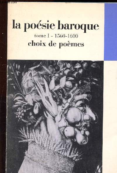La poesie baroque - Tome I : du manirisme au baroque ( 1560-1600) - choix de pomes
