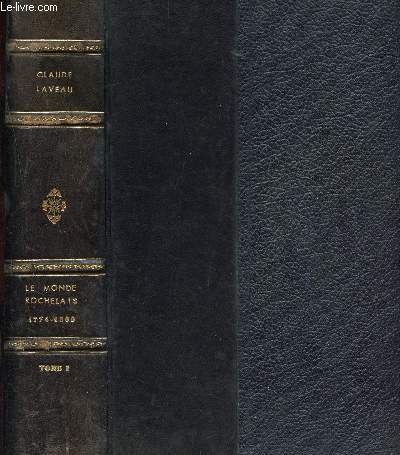 Le monde rochelais de l'ancien rgime au Consulat - Tomes I et II (2 volumes)