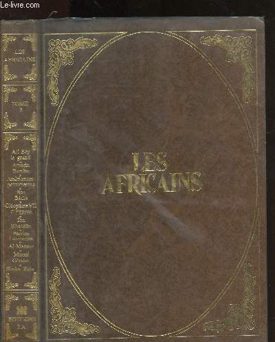 Les Africains - Tome II / Tables des matires : Ali Bey Le Grand - Amadu Bamba - Ben Badis - Clopatre VII d'Egypte - Ibn Khaldun - Al-Mansur,etc.