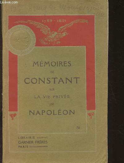 Mmoires de Constant, premier vale de chambre de l'Empereur sur la vie prive de Napolon, sa famille et sa cour - Tome IV