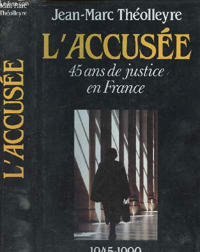 L'accuse 45 ans de justice en France (1945-1990)