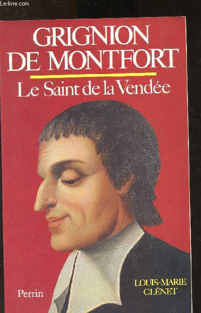 Grignion de Montfort : Le Saint de la Vende