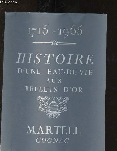 Histoire d'une eau-de-vie aux reflets d'or : Martell - Cognac (1715-1965