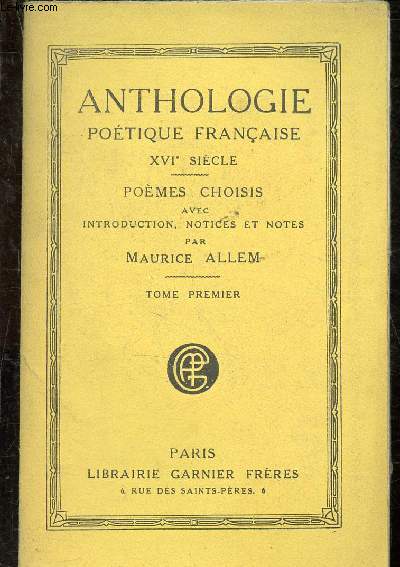 Anthologie potique franaise XVIe sicle - Pomes choisis avec introduction, notices et notes par Maurice Allem - Tome I