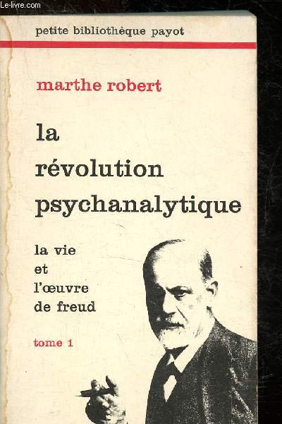 La rvolution psychanalytique : La vie et l'oeuvre de Freud - Tome I