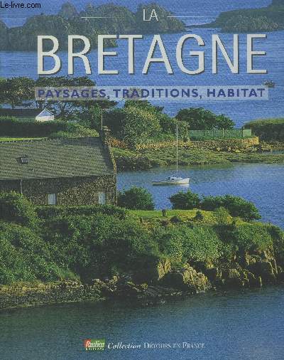 Le Bretagne : Paysages, traditions,habitat