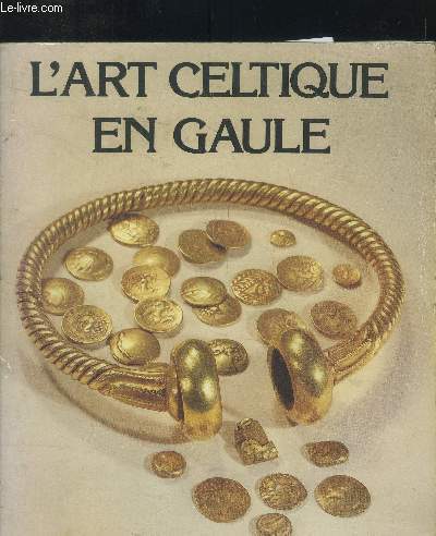Catalogue d'exposition - L'Art celtique en Gaule - de 1983  1984 aux Muses archologiques (Marseille), Runion des Muses Nationaux (Paris), Muse d'Aquitaine (Bordeaux), Muse archologique (Dijon)