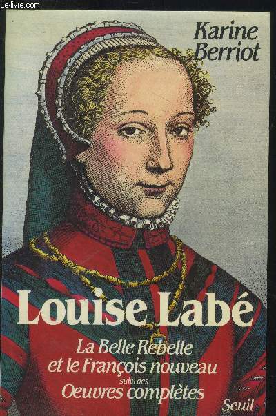 Louise Lab :La Belle rebelle et le Franois nouveau suivi des Oeuvres compltes