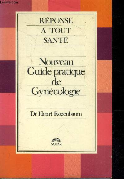 Rponse  tout - Sant - Nouveau Guide pratique de Gyncologie -